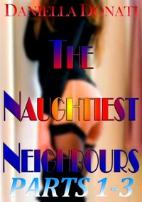 The Naughtiest Neighbours - Parts 1-3: Decorating Penny's Room (And Her Face...) - Fornicating With Fiona - A Sticky Situation...