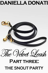 The Velvet Leash - Part Three: The Snout Party