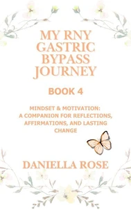 My RNY Gastric Bypass Journey: Mindset & Motivation – A Companion for Reflections, Affirmations, and Lasting Change