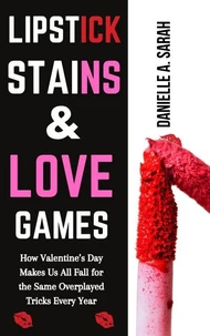 Lipstick Stains &amp; Love Games: How Valentine’s Day Makes Us All Fall for the Same Overplayed Tricks Every Year