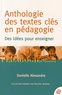 Danielle Alexandre - Anthologie des textes clés en pédagogie - Des idées pour enseigner.