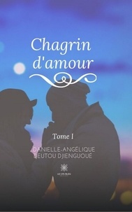 Danielle Angélique Deutou  Djienguoué - Chagrin d'amour Tome 1 : .