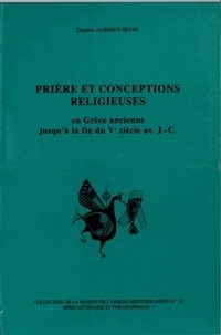 Danielle Aubriot-Sevin - Prière et conceptions religieuses en Grèce ancienne jusqu'à la fin du Ve siècle av. J.-C..