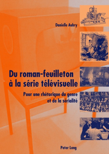 Danielle Aubry - Du roman-feuilleton à la série télévisuelle - Pour une rhétorique du genre et de la sérialité.