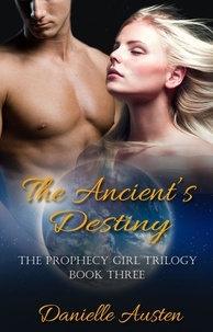 Danielle Austen - The Ancient's Destiny - Book Three in The Prophecy Girl Trilogy.