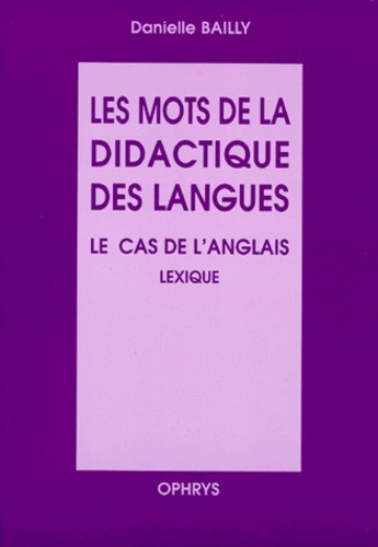 Danielle Bailly - Les mots de la didactique des langues - Le cas de l'anglais, Lexique.