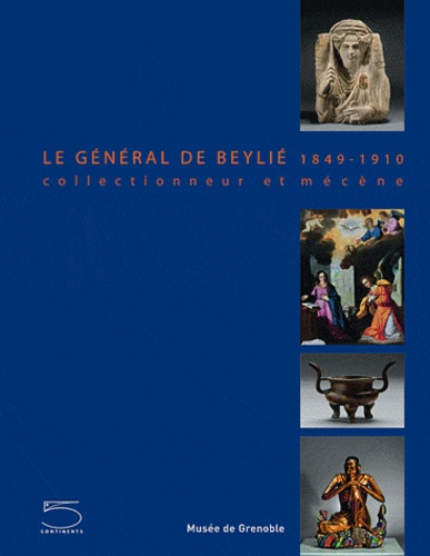 Le Général de Beylié 1849-1910. Collectionneur et mécène