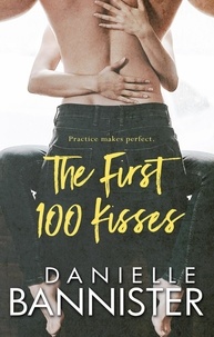  Danielle Bannister - The First 100 Kisses - The Practice Makes Perfect Series, #1.