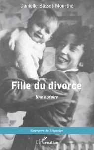 Danielle Basset-Mourthé - Fille du divorce - Une histoire.