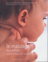 Danielle Belforti et Kiran Vyas - Le massage des bébés selon la tradition ayurvédique.