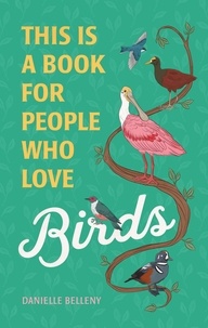 Danielle Belleny et Stephanie Singleton - This Is a Book for People Who Love Birds.