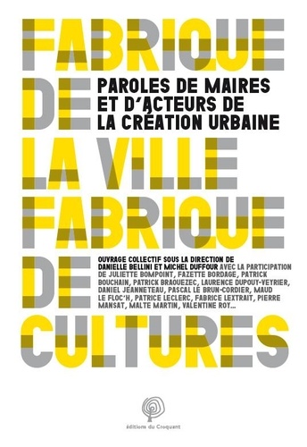 Danielle Bellini et Michel Duffour - Fabriques de cultures, fabriques de villes - Paroles de maires et d'acteurs de la création urbaine.