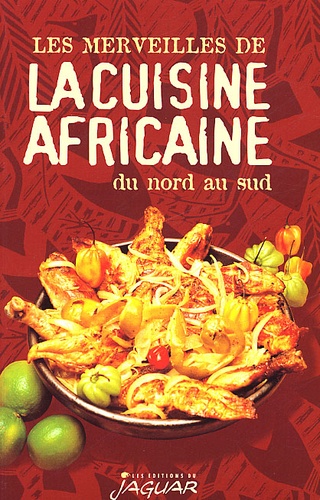 Danielle Ben Yahmed - Les Merveilles De La Cuisine Africaine Du Nord Au Sud.