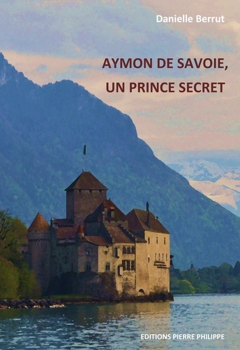 Aymon de Savoie, un prince secret - Occasion