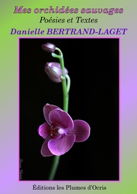 Danielle Bertrand-Laget - Mes orchidées sauvages - Poésies et textes.