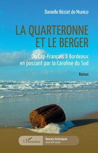 Danielle Béziat de Munico - La quarteronne et le berger - Du Cap-Français à Bordeaux en passant par la Caroline du Sud.