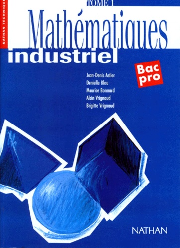 Danielle Blau et Jean-Denis Astier - Mathematiques Bac Pro. Tome 1, Enseignement Industriel.