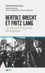 Danielle Bleitrach - Bertolt Brecht et Fritz Lang - Le nazisme n'a jamais été éradiqué.