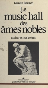 Danielle Bleitrach - Le Music-hall des âmes nobles - Essai sur les intellectuels.