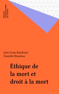 Danielle Blondeau et Jean-Louis Baudouin - Éthique de la mort et droit à la mort.