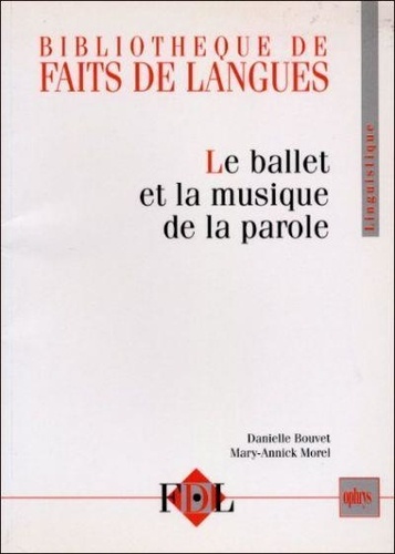 Danielle Bouvet et Mary-Annick Morel - Le Ballet Et La Musique De La Parole : Le Geste Et L'Intonation Dans Le Dialogue Oral En Francais.