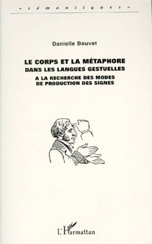 Danielle Bouvet - Le Corps Et La Metaphore Dans Les Langues Gestuelles. A La Recherche Des Modes De Production Des Signes.