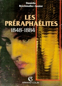 Danielle Bruckmuller-Genlot - Les Preraphaelites 1848-1884. La Revolte A La Gloire Nationale.