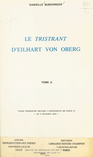 Le « Tristrant », d'Eilhart von Oberg (2). Thèse présentée devant l'Université de Paris IV, le 2 février 1974