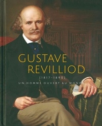 Danielle Buyssens et Isabelle Naef Galuba - Gustave Revilliod - (1817-1890) un homme ouvert au monde.