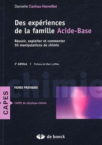 Danielle Cachau-Herreillat - Des expériences de la famille Acide-Base - Réussir, exploiter et commenter 50 manipulations de chimie.