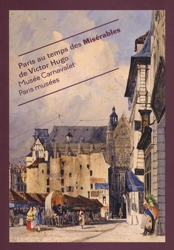 Danielle Chadych et Charlotte Lacour-Veyranne - Paris au temps des Misérables de Victor Hugo.
