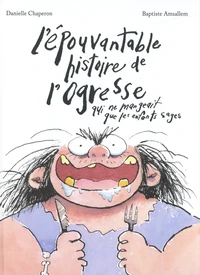 L'épouvantable histoire de l'ogresse qui ne mangeait que les enfants sages