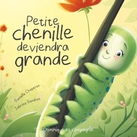 Danielle Chaperon et Sabrina Gendron - Petite chenille deviendra grande.