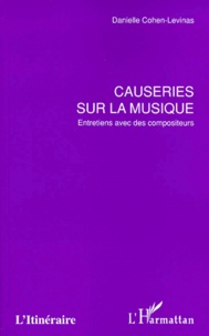 Danielle Cohen-Levinas - Causeries Sur La Musique. Entretiens Avec Des Compositeurs.