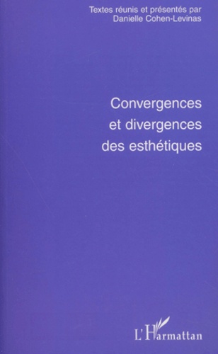 Danielle Cohen-Levinas - Convergences Et Divergences Des Esthetiques.