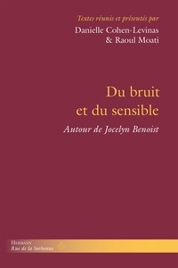 Danielle Cohen-Levinas et Raoul Moati - Du bruit et du sensible - La pensée de Jocelyn Benoist.