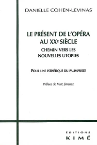 Le Present De L'Opera Au Xxeme Siecle, Chemin Vers Les Nouvelles Utopies. Pour Une Esthetique Du Palimpseste