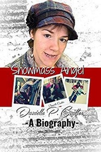  Danielle Coulter - Snowmass Angel - The Biography of Danielle Coulter.