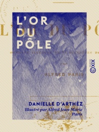 Danielle d' Arthèz et Alfred Jean-Marie Paris - L'Or du Pôle.