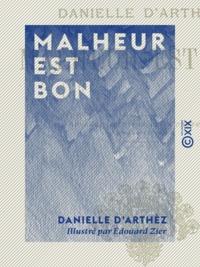 Danielle d' Arthèz et Édouard Zier - Malheur est bon.