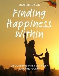  Danielle David - Finding Happiness Within Discovering Inner Joy for a Meaningful Life.