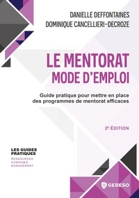 Danielle Deffontaines et Dominique Cancellieri-Decroze - Le mentorat mode d'emploi - Guide pratique pour mettre en place des programmes de mentorat efficaces.