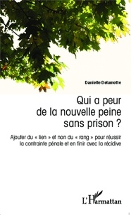Danielle Delamotte - Qui a peur de la nouvelle peine sans prison ? - Ajouter du "lien" et non du "rang" pour réussir la contrainte pénale et en finir avec la récidive.