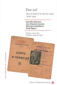 Danielle Delmaire et Jean-Baptiste Gardon - Etre Juif dans le Nord et le Pas-de-Calais 1939-1945.
