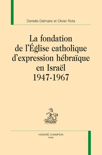 La fondation de l'Eglise catholique d'expression hébraïque en Israël. 1947-1967