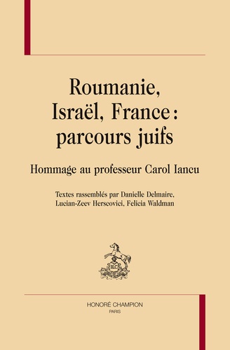 Danielle Delmaire et Lucian-Zeev Herscovici - Roumanie, Israël, France : Parcours juifs - Hommage au professeur Carol Iancu.