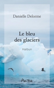 Danielle Delorme - Le bleu des glaciers.