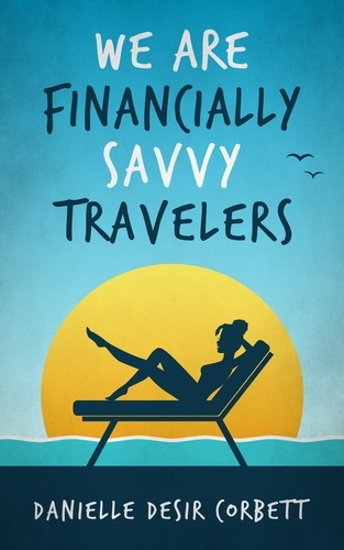  Danielle Desir Corbett - We Are Financially Savvy Travelers.