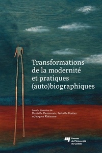 Danielle Desmarais et Isabelle Fortier - Transformations de la modernité et pratiques (auto)biographiques.
