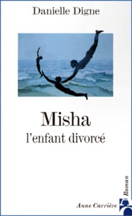 Danielle Digne - Misha - L'enfant divorcé.